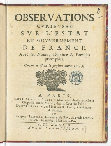 Observations curieuses, sur l'Estat et gouvernement de France. Avec les noms, dignitez & familles principales, comme il est en la presente année 1649.