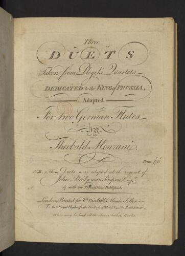 Three duets taken from Pleyel's quartets dedicated to the King of Prussia, adapted for two German flutes by Theobald Monzani. N.B. These duets were adapted at the request of John Bridgeman Simpson Esqr & with his permission published.