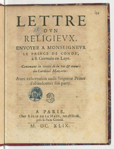 Lettre d'un religieux, envoyée à monseigneur le prince de Condé, à S. Germain en Laye. Contenant la verité de la vie & mœurs du cardinal Mazarin : avec exhortation audit seigneur Prince d'abandonner son party.