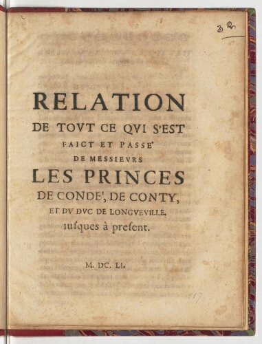 Relation de tout ce qui s'est faict et passé de messieurs les princes de Condé, de Conty, et du duc de Longueville. Jusques à present.