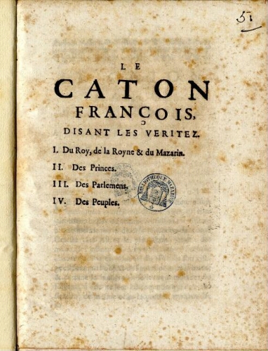 Le Caton françois, disant les veritez. I. Du Roy, de la Royne & du Mazarin. II. Des Princes. III. Des Parlemens. IV. Des Peuples.