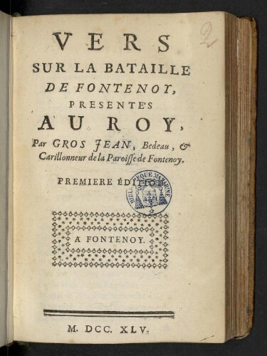 Vers sur la bataille de Fontenoy, présentés au Roy, par Gros Jean, bedeau, & carillonneur de la paroisse de Fontenoy. Premiere édition.